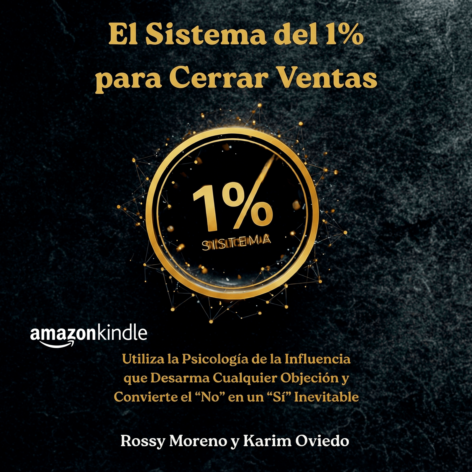 Libro de las Objeciones. El Sistema del 1% para Cerrar Ventas: Desarma Cualquier Objeción y Convierte el “No” en un “Sí” Inevitable.