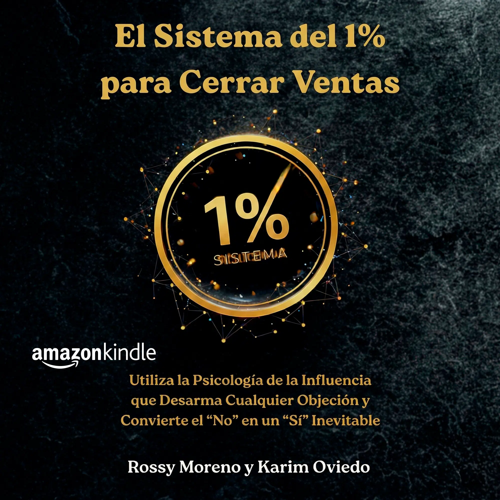 Libro de las Objeciones. El Sistema del 1% para Cerrar Ventas: Desarma Cualquier Objeción y Convierte el “No” en un “Sí” Inevitable.