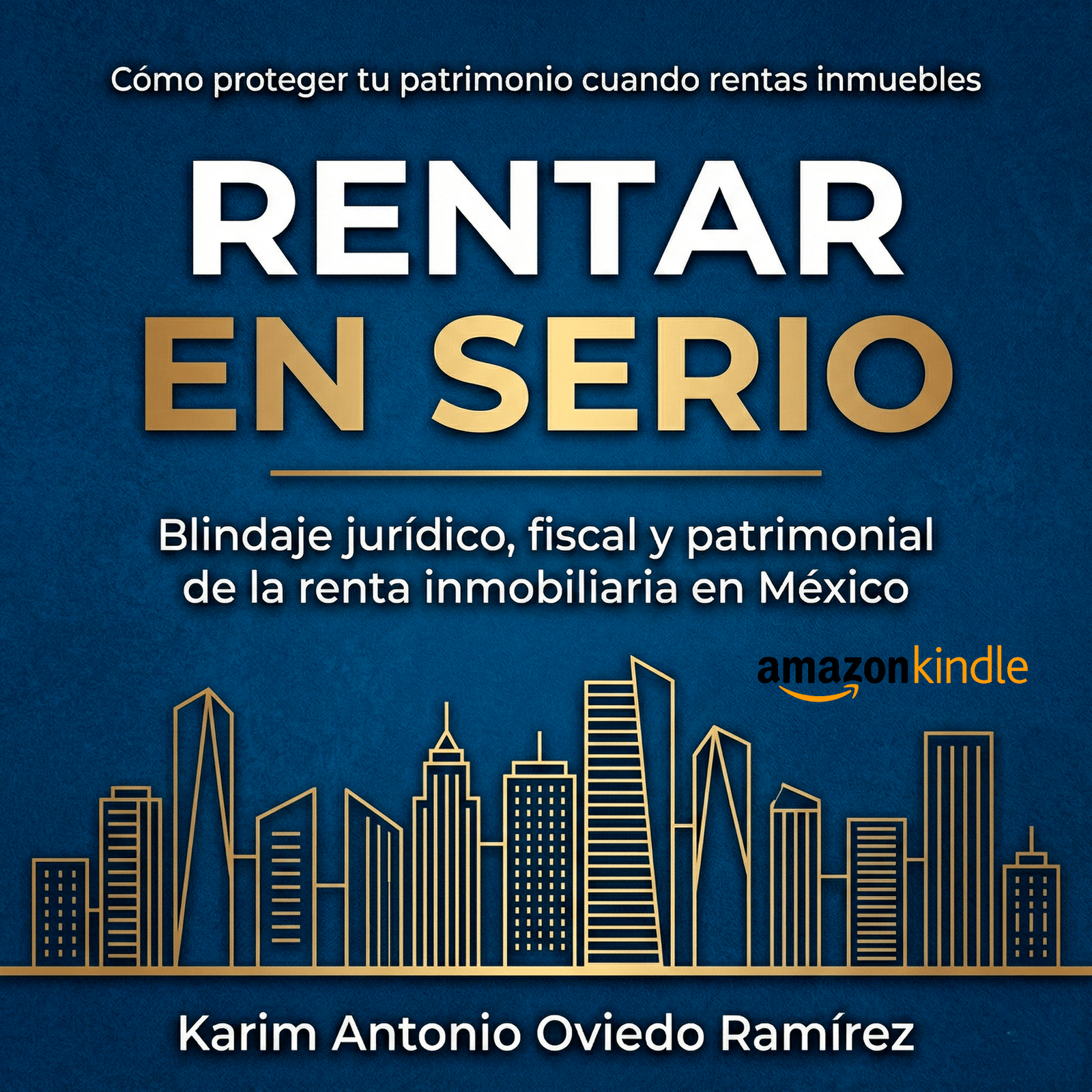Rentar en Serio. Blindaje jurídico, fiscal y patrimonial del arrendamiento en México