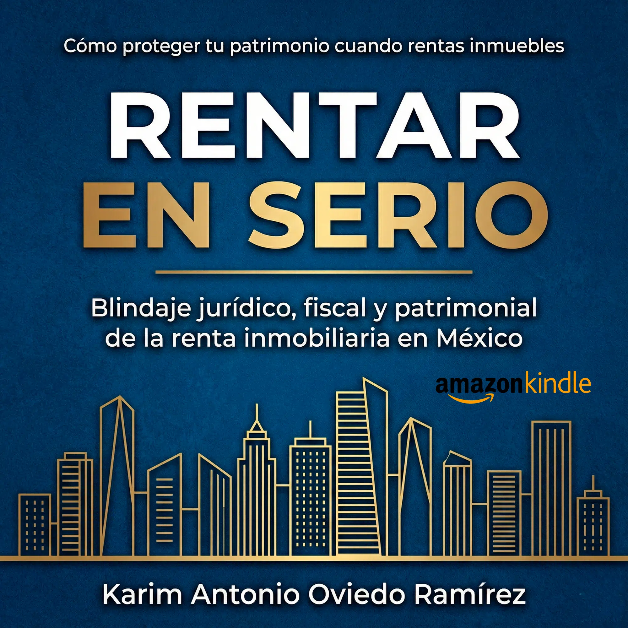 Rentar en Serio. Blindaje jurídico, fiscal y patrimonial del arrendamiento en México